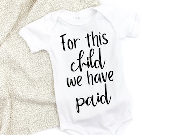 For this child we have PAID baby bodysuit, IVF and infertility baby clothes, pregnancy announcement, funny IVF baby bodysuit, shots