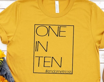 One in Ten Endometriosis Shirt, #Endo Awareness Shirt, Infertility and IVF Shirt, Mom shirt, 1 in 10 screen print shirt, I wear yellow shirt