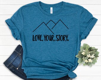 Mountain Shirt, Love your story graphic tee, inspirational and motivational tee, find joy in the journey tee, positive vibes only shirt.