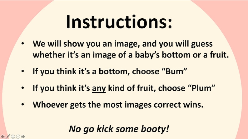 May include: A light pink and white graphic with the word "Instructions" at the top. The text explains a game where players guess if an image is a baby's bottom or a fruit. The instructions include the phrases "Bum" and "Plum".