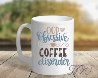OCD Coffee Mug, Coffee Obsessed Mug, Coffee Gift, Coffee Obsessed Cup, Funny Coffee Mug, Funny Cup, OCD Gift 12 oz