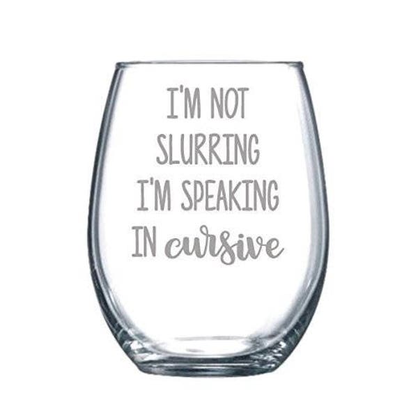 I'm not Slurring I'm Speaking in Cursive - Funny Laser Etched Stemless Wine Glass - Perfect Gift - 15oz