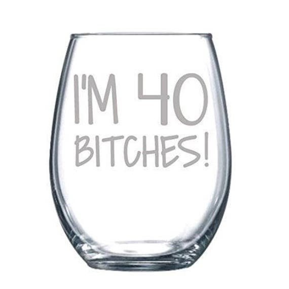 Im 40 Bitches Funny Laser Etched Stemless Wine Glass Perfect Gift 11 oz