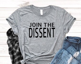 Join the dissent shirt , Rbg , Equality shirt , Back to school shirt , Ruth Bader Ginsburg , Feminism , Feminist shirt , Statement t shirt