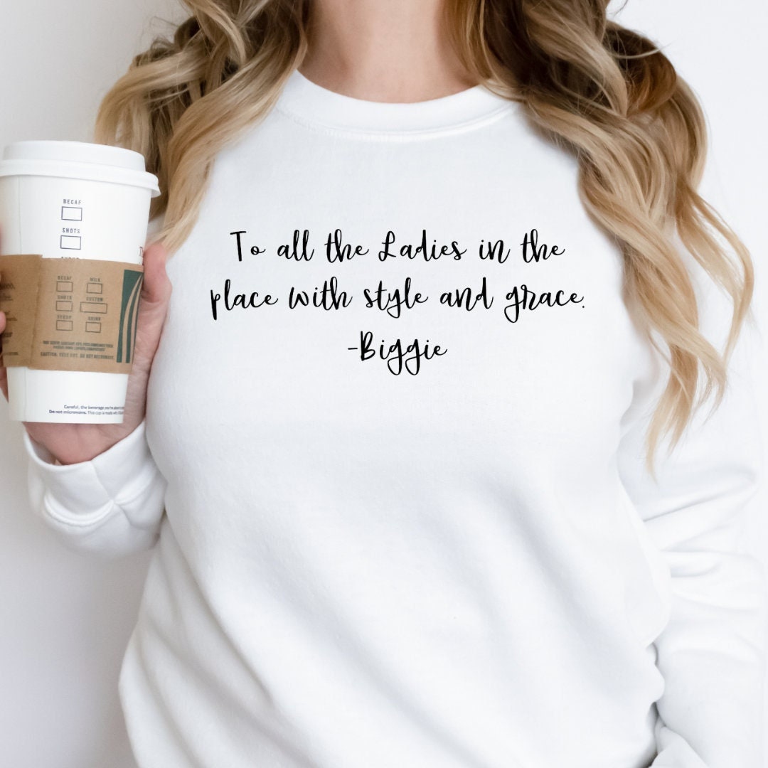 To all the ladies in the place with style and grace sweatshirt hotsell