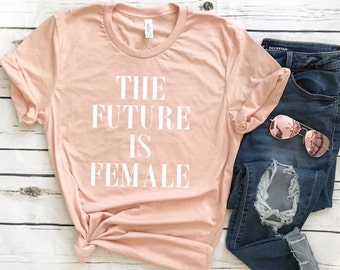 The Future is Female , Feminist shirt , Women's March 2020 , slogan shirt , Girl power , female stylish fashion tee