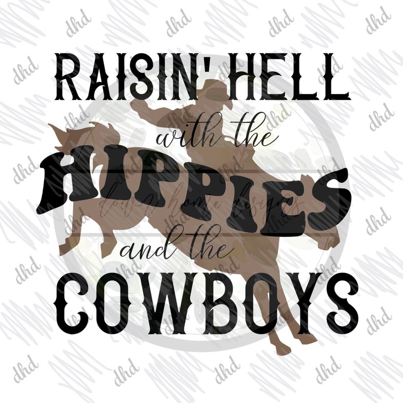 May include: A graphic design featuring a cowboy riding a bucking bronco. The text reads "Raisin' Hell with the Hippies and the Cowboys" in a mix of fonts. The design is in shades of brown and black.