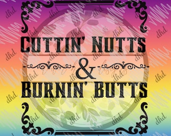 May include: A graphic design with the text "CUTTIN' NUTTS & BURNIN' BUTTS" in bold, black letters. The design is set against a gradient background of purple, orange, and yellow with white scribbled lines and decorative black borders.