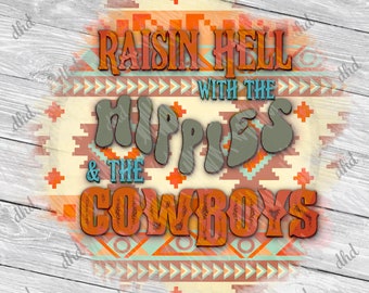 Raisin Hell With The Hippies & Cowboys Sublimation|Western PNG SVG| Cody Jinks Shirt|Hippies|Cowboys | Sublimation Digital Download| 2 FILES
