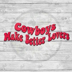 Cowboys Make Better Lovers| Western Valentine Sublimation| Cowboy PNG| Cowboy Valentine