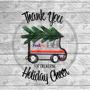 May include: A hand-drawn illustration of a FedEx delivery truck with a Christmas tree on top. The truck is gray with orange and purple accents. The text "Thank You for Delivering Holiday Cheer" is written below the truck.