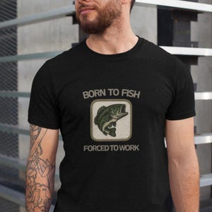 Fishing Enthusiast Tee Born to Fish Forced to Work Shirt - Gift for Fishermen Casual Outdoor Fishing Apparel Top
