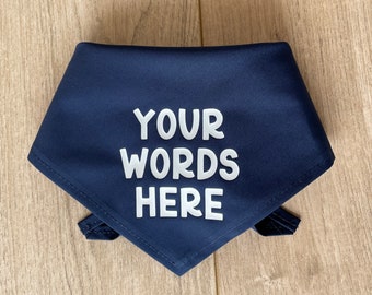 Design your own dog bandana, tie on style dog scarf, add your own words, personalised text dog accessory