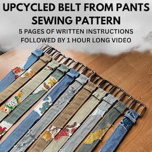 May include: A collection of upcycled belts made from pants, each featuring a unique patchwork design with floral and denim accents. The belts have silver-colored buckles. The image includes text: "UPCYCLED BELT FROM PANTS SEWING PATTERN" and "5 PAGES OF WRITTEN INSTRUCTIONS FOLLOWED BY 1 HOUR LONG VIDEO."
