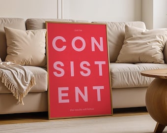 Just Be Consistent Print: Typographic Motivational Wall Art, Office Inspirational Poster, Mental Physical Health Focus A0, A1, A2, A3, A4