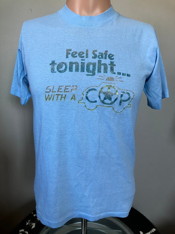 Vintage Feel Safe Tonight Sleep With A Cop T-Shirt