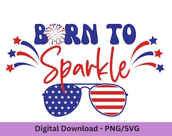 Born to Sparkle Png // 4th of July Png // Red White and Blue SVG // July 4th Design // Digital Download SVG and PNG