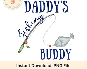 Daddy's Fishing Buddy PNG // New Baby Gift // Fishing Baby // Fishing Toddler // Baby Fishing DIGITAL DOWNLOAD - Sublimation Design