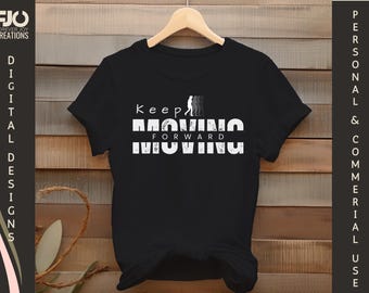 Keep Moving Forward Digital PNG Design for Apparel | Motivational Typography for T-Shirts