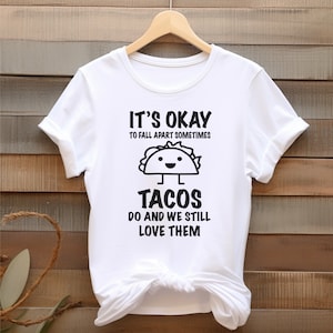 It&#39;s Okay to Fall Apart, Tacos Fall Apart, and we still love them shirt | Mental Health Awareness | Funny quotes | SVG | Digital download