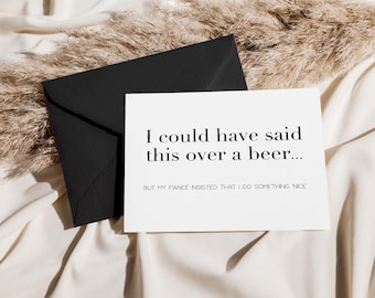Funny Groomsman Proposal Card: "I Could Have Said This Over a Beer"