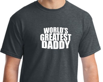 Dad Gift, Father's Day Gift, Dad T-Shirt, Daddy T-Shirt, Father Gift T-Shirt, World's Greatest Daddy Shirt, Best Dad Shirt, Papa Gift Tee