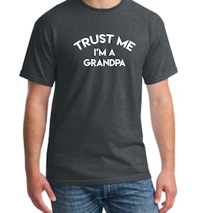 Grandpa Gift, Trust Me I&#39;m a Grandpa T-shirt, Grand father Gift, Father&#39;s Day T-Shirt Gift, Gift for Grandfather, Gift for Grand dad t-Shirt