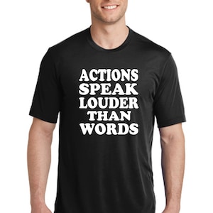 Actions speak louder than words  t-shirt-sayings t-shirt-unisex shirt-men's t-shirt-Christmas present t-shirt-gift tee-white black navy tee