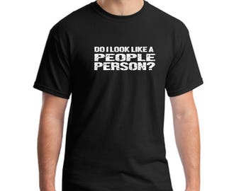 Funny T-Shirt, Geek T-Shirt, Do I look Like a People Person Shirt, Novelty Shirt, Gift for Men, Husband Gift, Funny T-Shirt, Novelty T-Shirt