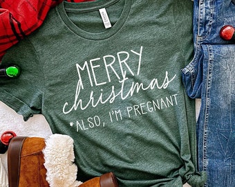 Christmas Pregnancy Announcement Shirt, Merry Christmas Also I'm Pregnant, Christmas Pregnancy Shirt, Christmas Pregnancy Reveal Shirt