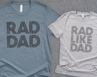 Rad Just Like My Dad /& Rad Dad Tees  Father/'s Day Gift  Birthday Gift  Daddy and Me Matching Shirts