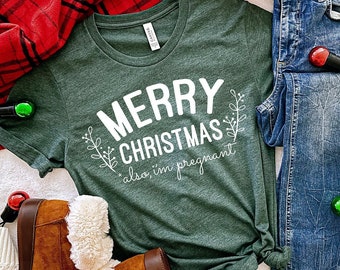 Merry Christmas Also I'm Pregnant Shirt, Christmas Pregnancy Announcement Shirt, Holiday Pregnancy Reveal, Christmas Pregnancy Reveal