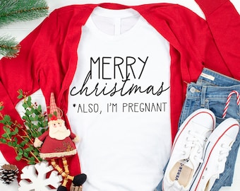 Christmas pregnancy announcement t shirt, maternity christmas shirt, merry christmas also I'm pregnant shirt