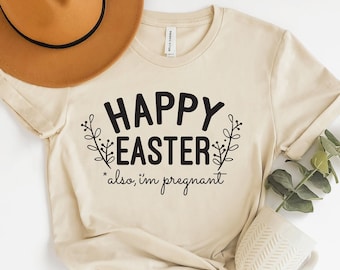 Happy Easter Also I'm Pregnant Shirt, Easter Pregnancy Reveal shirt, Easter Maternity Shirt, Easter pregnancy announcement