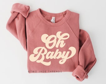 Oh Baby Sweatshirt, Pregnancy Sweatshirt, Pregnancy Gift, New Mom Gift, Pregnancy Announcement Sweatshirt, Oh Baby Shirt, Maternity Sweater