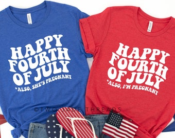 Happy Fourth of July also I'm pregnant shirt, couples pregnancy announcement, july pregnancy shirt, new mom and dad july 4th shirts