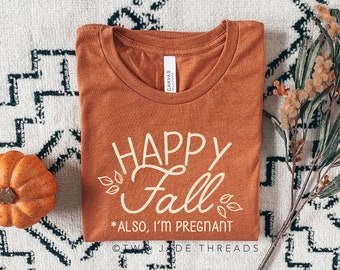 Happy fall also I'm pregnant shirt, fall pregnancy announcement shirt, fall pregnancy reveal shirt, fall maternity shirt, autumn pregnancy