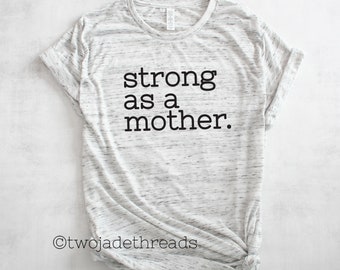 Mom life shirt, Strong as a mother Tshirt, strong mom shirt, inspirational mom shirt, gift for mom