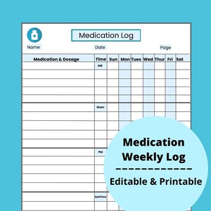 May include: A printable medication log with a light blue background. The log includes sections for name, date, and medication details. The text "Medication Weekly Log" is displayed on a light blue circle, with "Editable & Printable" below.