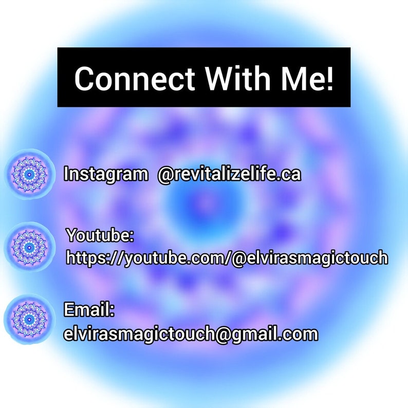 May include: A digital graphic with a blue and purple blurred background featuring the text Connect With Me! and contact details: Instagram @revitalizelife.ca, Youtube https://youtube.com/@elvirasmagictouch, and Email elvirasmagictouch@gmail.com.