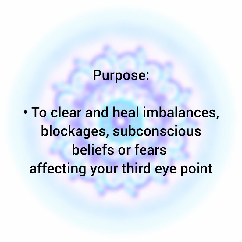 May include: A graphic with a blurred blue and purple mandala background featuring the text: Purpose: To clear and heal imbalances, blockages, subconscious beliefs or fears affecting your third eye point. The text is black and centered.