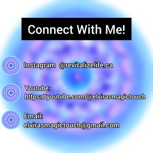 May include: A blue and purple abstract background with the text "Connect With Me!" in black. Below the text are three icons with links to the creator's social media accounts: Instagram, Youtube, and Email. The Instagram handle is @revitalizelife.ca, the Youtube link is https://youtube.com/elvirasmagictouch, and the email address is elvirasmagictouch@gmail.com.