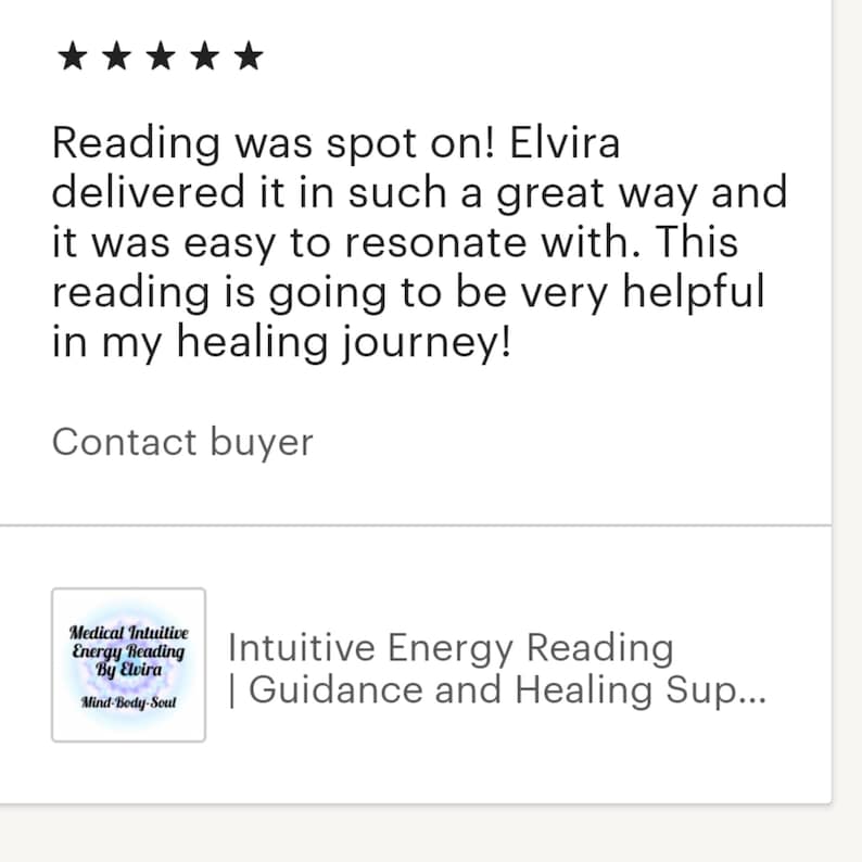May include: Five star review for an intuitive energy reading service. The review states "Reading was spot on! Elvira delivered it in such a great way and it was easy to resonate with. This reading is going to be very helpful in my healing journey!"  The reviewer recommends contacting the buyer.