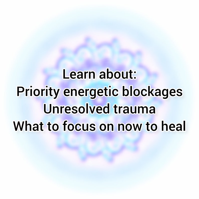 May include: A blurry image of a light blue and purple mandala with the text "Learn about: Priority energetic blockages Unresolved trauma What to focus on now to heal" superimposed on the mandala.