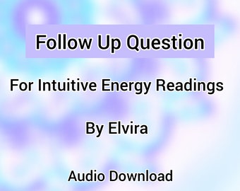 May include: Image with a soft, blurred background in shades of blue and purple. Text in the image reads "Follow Up Question" and "For Intuitive Energy Readings By Elvira Audio Download."