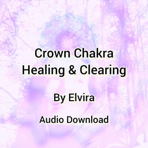 May include: A digital graphic with a soft, blurred background in shades of purple and white. The text "Crown Chakra Healing & Clearing" is displayed in bold black letters, with "By Elvira" and "Audio Download" below.
