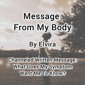 Body Symptom Intuitive Energy Reading | Body Wisdom | Root Cause Channeled Written Message