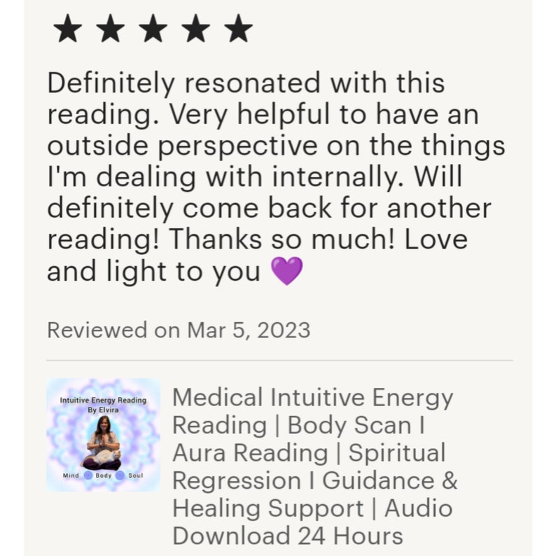 May include: Five star review for an intuitive energy reading service. The review mentions the service is helpful for gaining an outside perspective on internal issues. The reviewer states they will definitely come back for another reading. The review ends with "Thanks so much! Love and light to you."