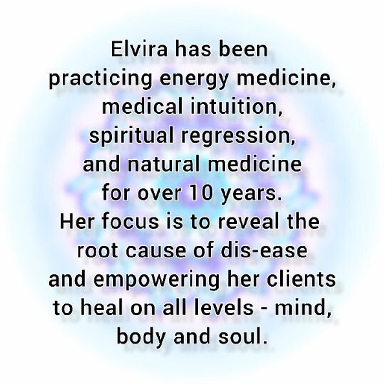 May include: A white graphic with a soft blue mandala background featuring black text: Elvira has been practicing energy medicine, medical intuition, spiritual regression, and natural medicine for over 10 years. Her focus is to reveal the root cause of dis-ease and empowering her clients to heal on all levels - mind, body and soul.