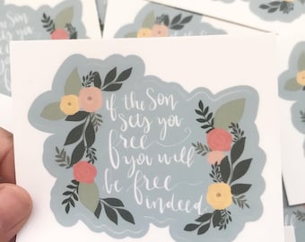 Vinyl Sticker | Floral | If the Son sets you free, you will be free indeed |die cut| christian sticker | laptop sticker | bottle sticker